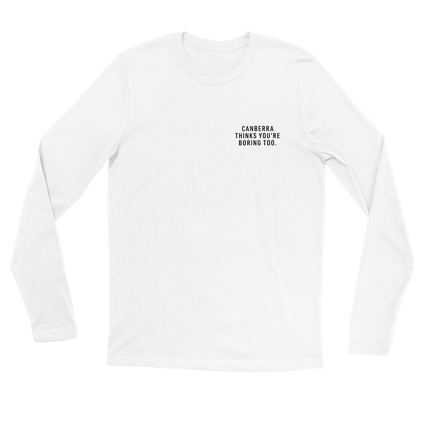 Canberra Thinks You're Boring Too Unisex Long Sleeve Tee